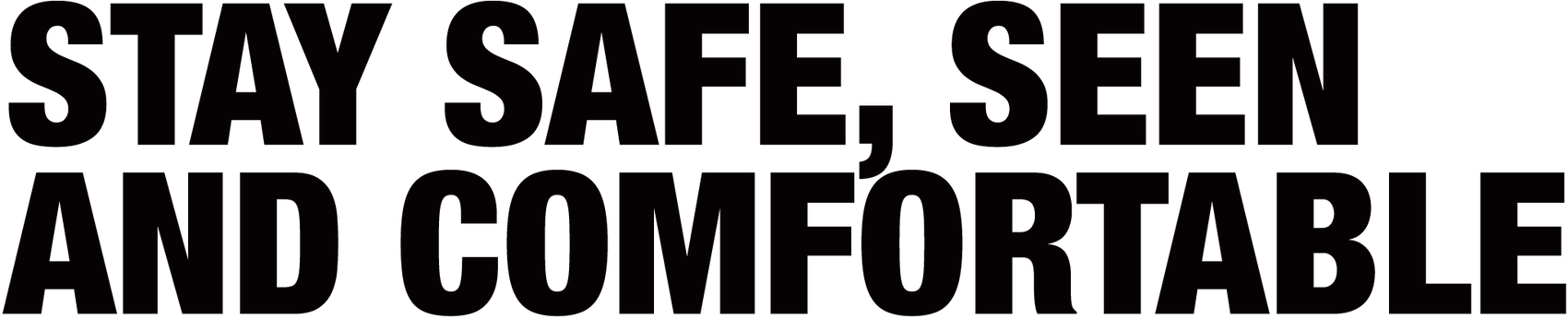 Stay safe, seen and comfortable